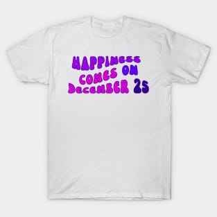 happiness comes on december 25 T-Shirt